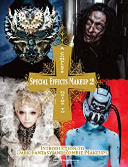 A Complete Guide to Special Effects Makeup - Volume 2 Introduction to Dark Fantasy and Zombie Makeups