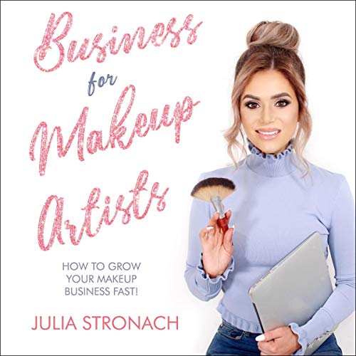 Business for Makeup Artists-How to Grow Your Makeup Business Fast by Julia Stronach