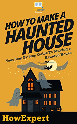 How To Make a Haunted House - Your Step By Step Guide To Making a Haunted House