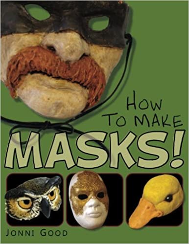 How to Make MasksEasy New Way to Make a Mask for Masquerade, Halloween and Dress-Up Fun, With Just Two Layers of Fast-Setting Paper Mache Paperback by Jonni Good
