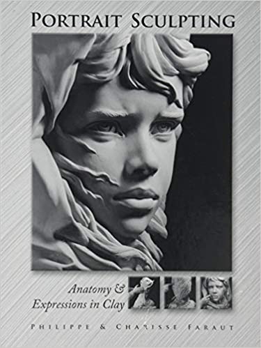 Portrait Sculpting-Anatomy & Expressions in Clay By Philippe Faraut and Charisse Faraut