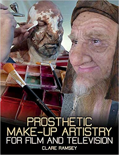 Prosthetic Make-Up Artistry for Film and Television by Clare Ramsey