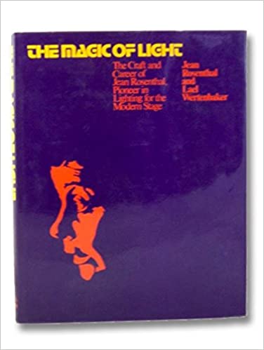 The Magic of Light The Craft and Career of Jean Rosenthal - Pioneer in Lighting for the Modern Stage by jean rosenthal and lael wertenbaker sfxzone booklist