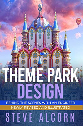 Theme Park Design Behind the Scenes with an Engineer by Steve Alcorn
